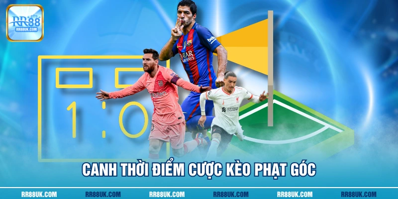 Canh thời điểm cược kèo phạt góc
