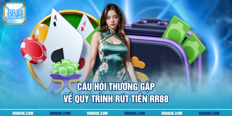 Câu hỏi thường gặp về quy trình rút tiền RR88
