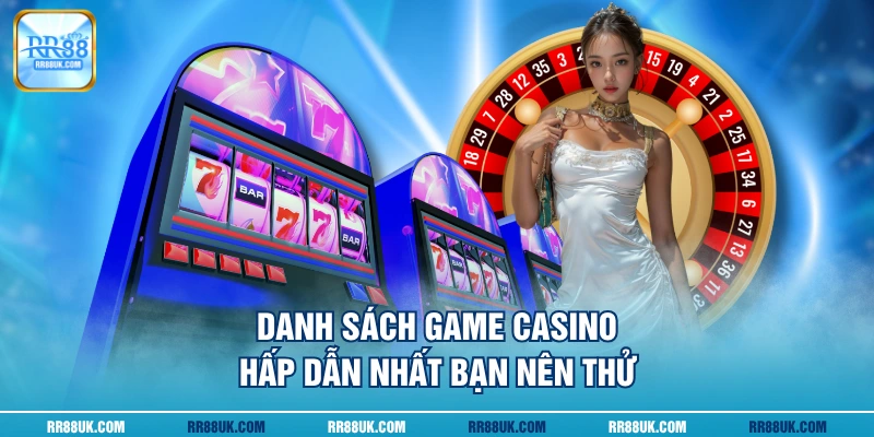Danh sách game casino hấp dẫn nhất bạn nên thử
