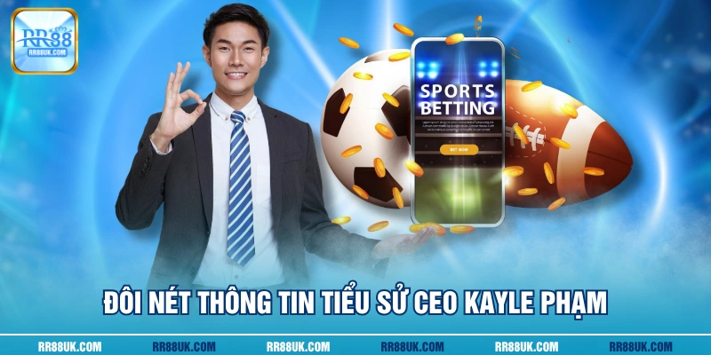 Đôi nét thông tin tiểu sử CEO Kayle Phạm