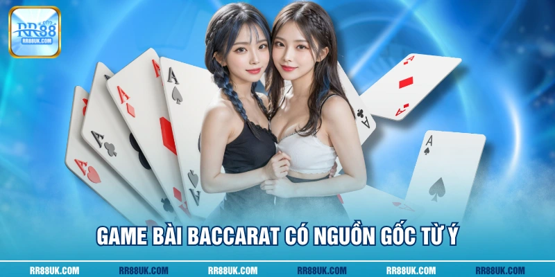 Game bài Baccarat có nguồn gốc từ Ý