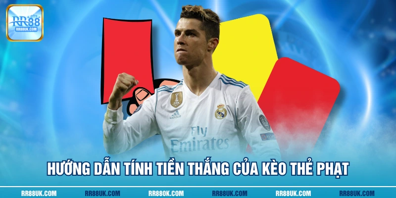 Hướng dẫn tính tiền thắng của kèo thẻ phạt