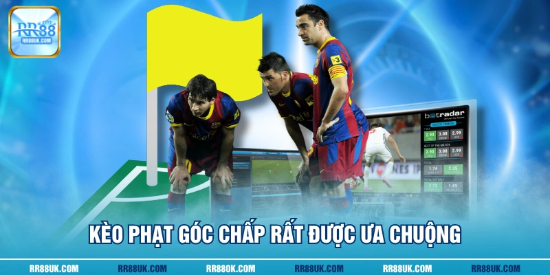 Kèo phạt góc chấp rất được ưa chuộng