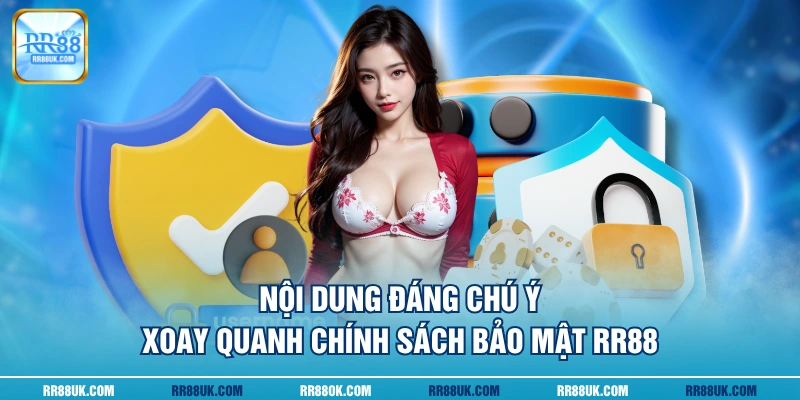 Nội dung đáng chú ý xoay quanh chính sách bảo mật RR88