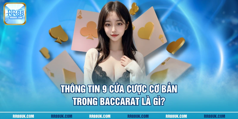 Thông tin 9 cửa cược cơ bản trong Baccarat là gì?