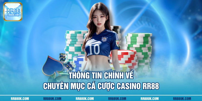 Thông tin chính về chuyên mục cá cược casino RR88
